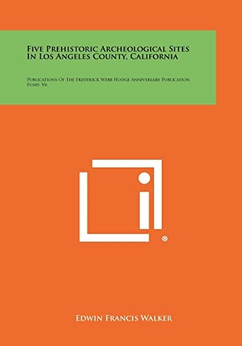 Five Prehistoric Archeological Sites In Los Angeles County, California Publications Of The Frederick Webb Hodge Anniversary Publication Fund, V6