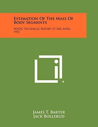 Estimation of the Mass of Body Segments Wadc Technical Report 57-260, April, 1957