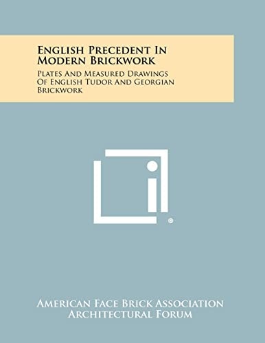 English Precedent in Modern Brickwork Plates and Measured Drawings of English Tudor and Georgian Brickwork