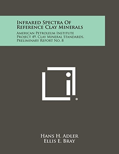 Infrared Spectra Of Reference Clay Minerals American Petroleum Institute Project 49, Clay Mineral Standards, Preliminary Report No. 8