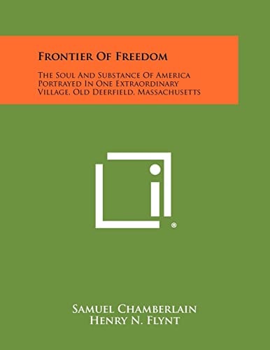 Frontier of Freedom The Soul and Substance of America Portrayed in One Extraordinary Village, Old Deerfield, Massachusetts