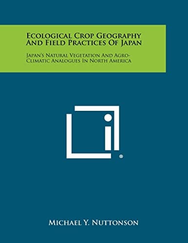 Ecological Crop Geography and Field Practices of Japan Japan's Natural Vegetation and Agro-Climatic Analogues in North America