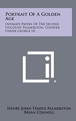 Portrait Of A Golden Age Intimate Papers Of The Second Viscount Palmerston, Courter Under George III