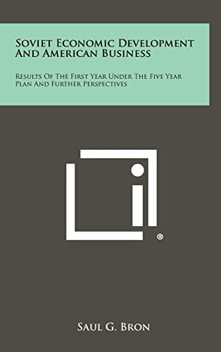 Soviet Economic Development And American Business Results Of The First Year Under The Five Year Plan And Further Perspectives