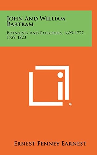 John and William Bartram Botanists and Explorers, 1699-1777, 1739-1823