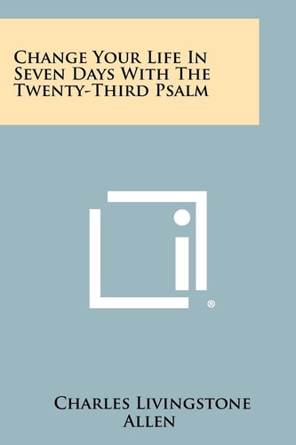 Change Your Life In Seven Days With The Twenty-Third Psalm