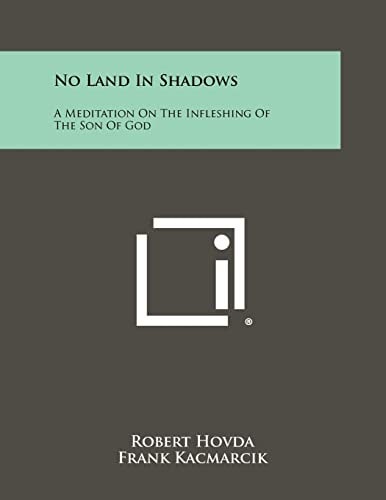 No Land In Shadows A Meditation On The Infleshing Of The Son Of God