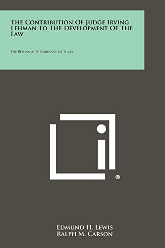 The Contribution of Judge Irving Lehman to the Development of the Law The Benjamin N. Cardozo Lectures