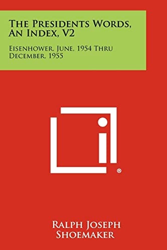 The Presidents Words, an Index, V2 Eisenhower, June, 1954 Thru December, 1955