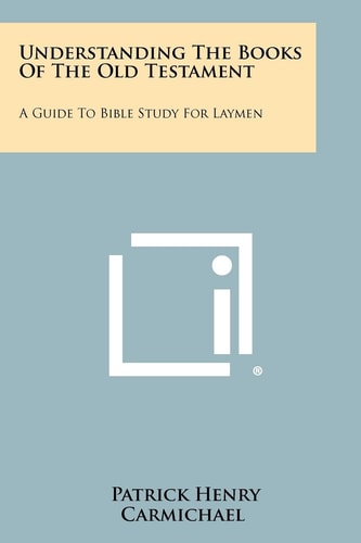 Understanding The Books Of The Old Testament A Guide To Bible Study For Laymen