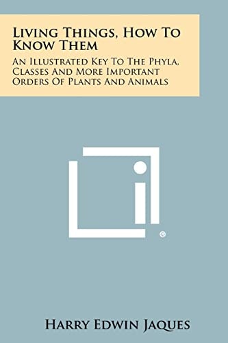 Living Things, How To Know Them An Illustrated Key To The Phyla, Classes And More Important Orders Of Plants And Animals