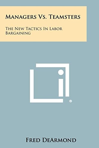 Managers Vs. Teamsters The New Tactics In Labor Bargaining