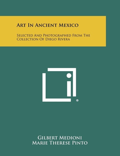 Art in Ancient Mexico Selected and Photographed from the Collection of Diego Rivera
