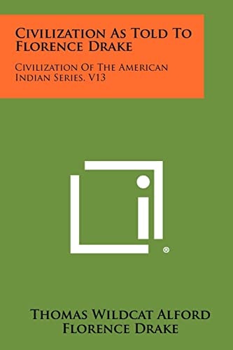 Civilization As Told To Florence Drake Civilization Of The American Indian Series, V13