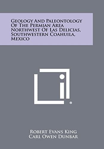 Geology And Paleontology Of The Permian Area Northwest Of Las Delicias, Southwestern Coahuila, Mexico
