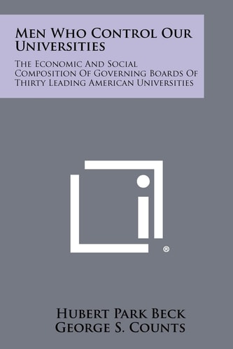 Men Who Control Our Universities The Economic And Social Composition Of Governing Boards Of Thirty Leading American Universities