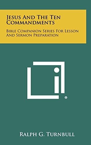Jesus And The Ten Commandments Bible Companion Series For Lesson And Sermon Preparation