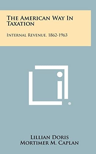 The American Way in Taxation Internal Revenue, 1862-1963