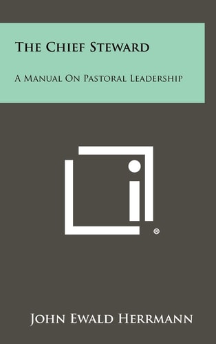 The Chief Steward A Manual on Pastoral Leadership
