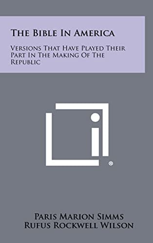 The Bible in America Versions That Have Played Their Part in the Making of the Republic