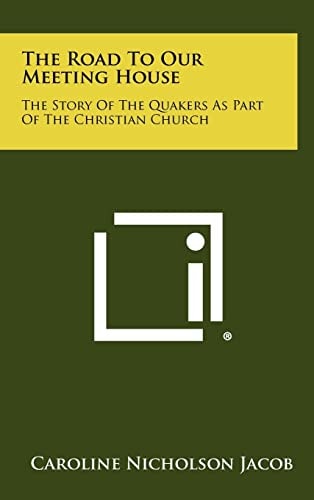 The Road To Our Meeting House The Story Of The Quakers As Part Of The Christian Church