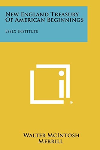 New England Treasury of American Beginnings Essex Institute
