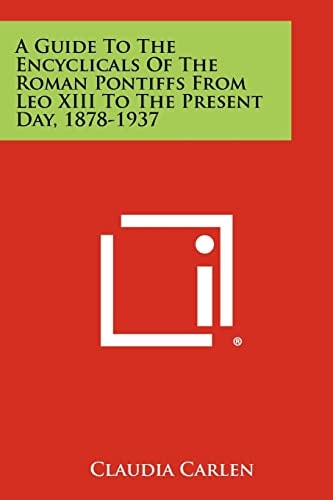 A Guide to the Encyclicals of the Roman Pontiffs from Leo XIII to the Present Day, 1878-1937