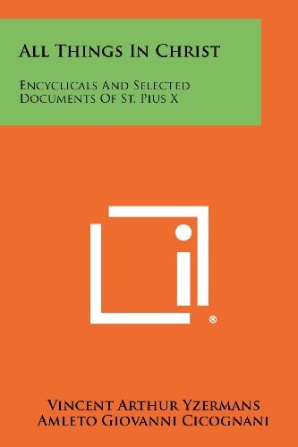 All Things In Christ Encyclicals And Selected Documents Of St. Pius X