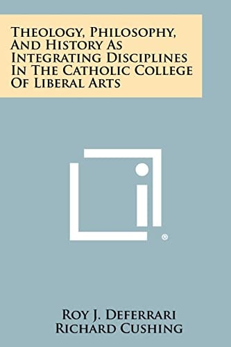 Theology, Philosophy, and History as Integrating Disciplines in the Catholic College of Liberal Arts
