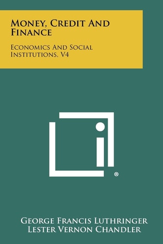 Money, Credit And Finance Economics And Social Institutions, V4