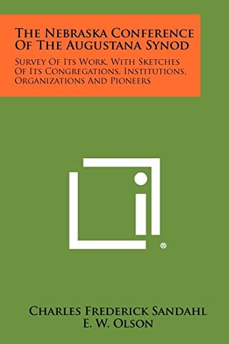 The Nebraska Conference of the Augustana Synod Survey of Its Work, with Sketches of Its Congregations, Institutions, Organizations and Pioneers