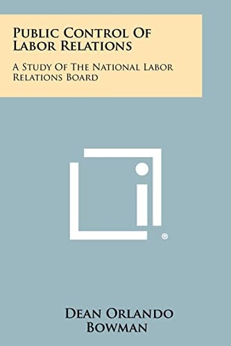 Public Control of Labor Relations A Study of the National Labor Relations Board