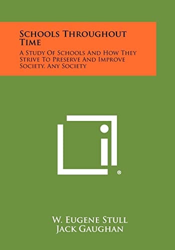 Schools Throughout Time A Study of Schools and How They Strive to Preserve and Improve Society, Any Society