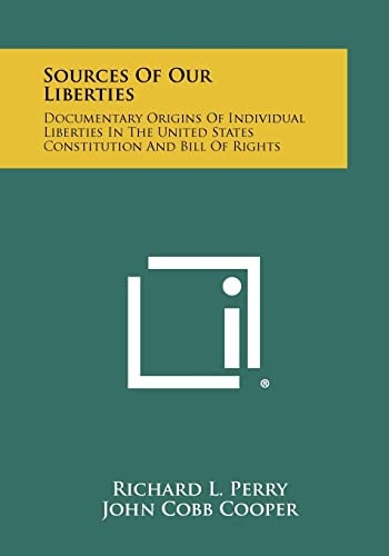 Sources Of Our Liberties Documentary Origins Of Individual Liberties In The United States Constitution And Bill Of Rights