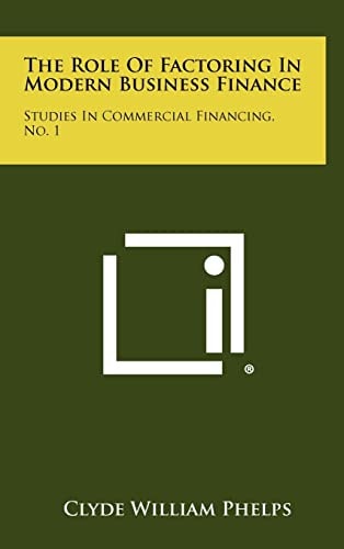 The Role Of Factoring In Modern Business Finance Studies In Commercial Financing, No. 1