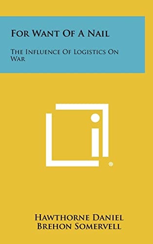 For Want of a Nail The Influence of Logistics on War