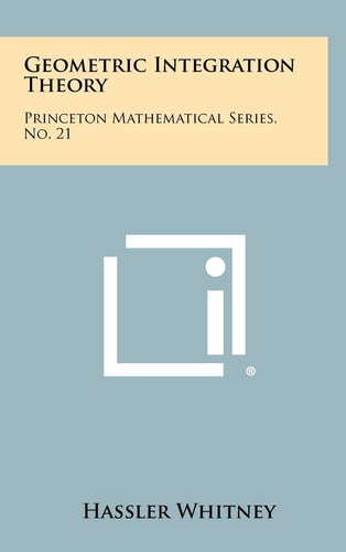 Geometric Integration Theory Princeton Mathematical Series, No. 21