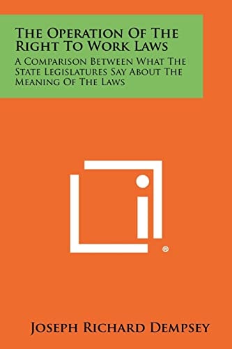 The Operation Of The Right To Work Laws A Comparison Between What The State Legislatures Say About The Meaning Of The Laws