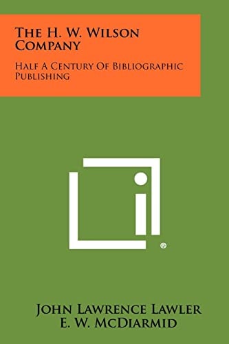 The H. W. Wilson Company Half a Century of Bibliographic Publishing