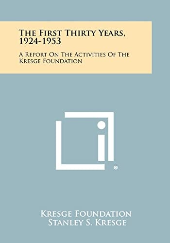 The First Thirty Years, 1924-1953 A Report on the Activities of the Kresge Foundation