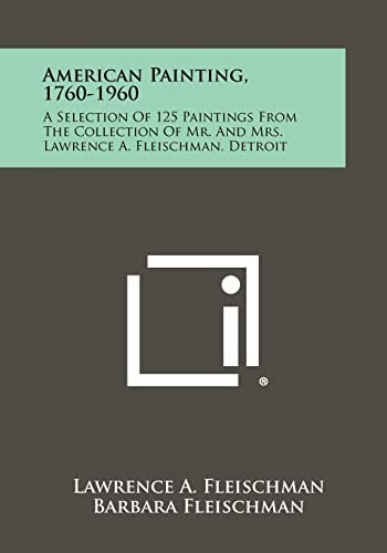 American Painting, 1760-1960 A Selection Of 125 Paintings From The Collection Of Mr. And Mrs. Lawrence A. Fleischman, Detroit