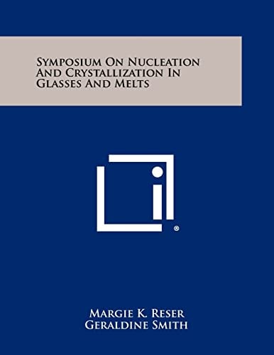 Symposium On Nucleation And Crystallization In Glasses And Melts