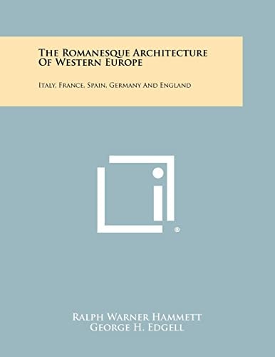The Romanesque Architecture Of Western Europe Italy, France, Spain, Germany And England