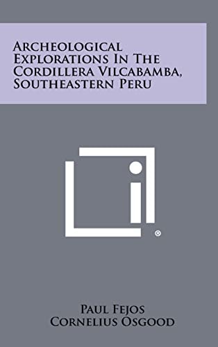 Archeological Explorations In The Cordillera Vilcabamba, Southeastern Peru
