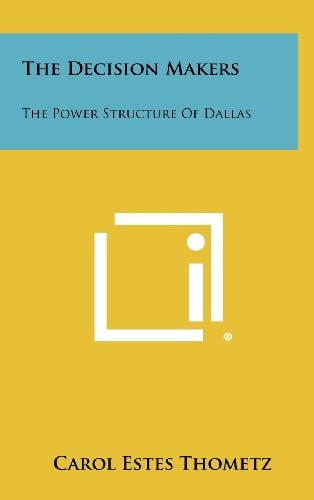 The Decision Makers The Power Structure of Dallas