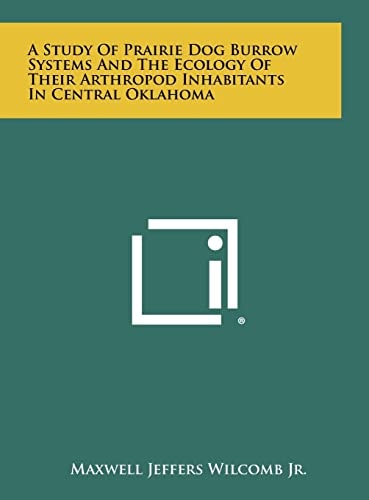 A Study Of Prairie Dog Burrow Systems And The Ecology Of Their Arthropod Inhabitants In Central Oklahoma