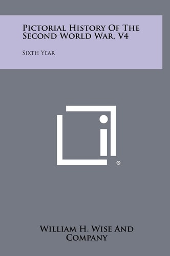 Pictorial History of the Second World War, V4 Sixth Year