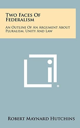 Two Faces Of Federalism An Outline Of An Argument About Pluralism, Unity And Law