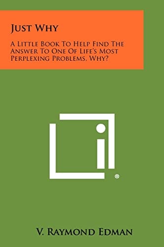 Just Why A Little Book To Help Find The Answer To One Of Life's Most Perplexing Problems, Why?