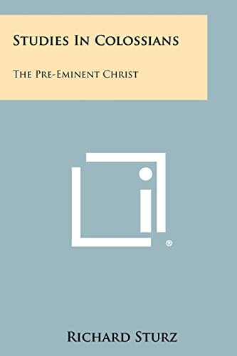Studies in Colossians The Pre-Eminent Christ